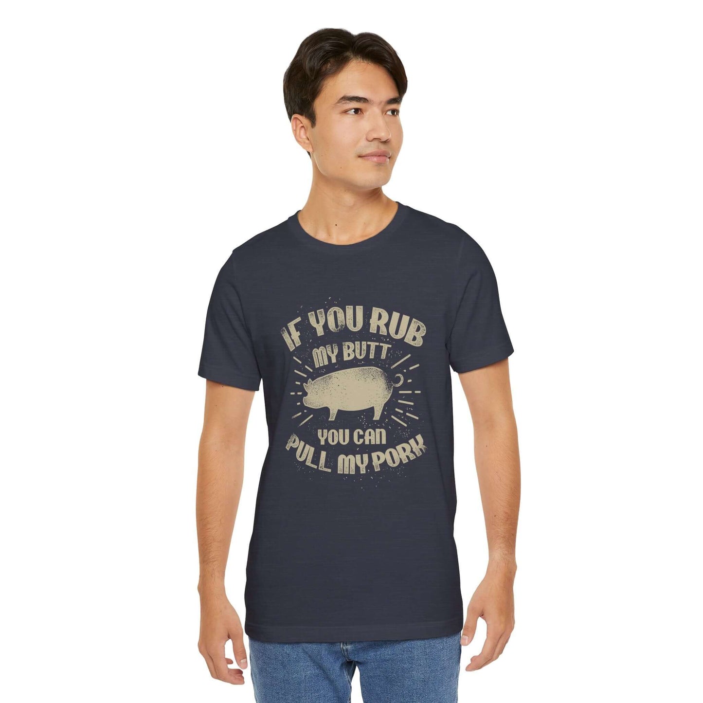 IF YOU RUB MY BUTT YOU CAN PULL MY PORK BBQ T-SHIRT