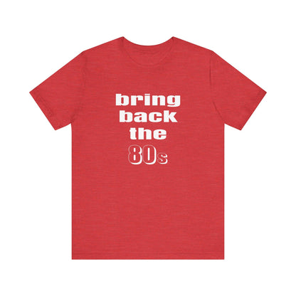 BRING BACK THE 80s T-SHIRT