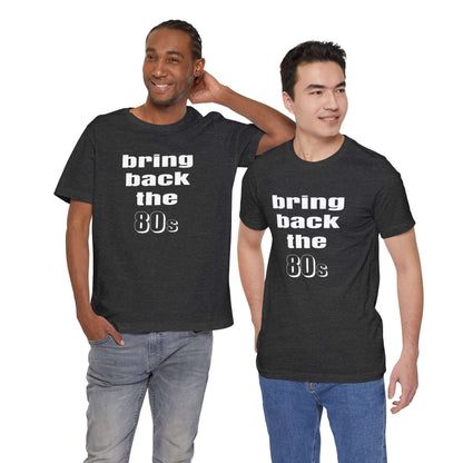 BRING BACK THE 80s T-SHIRT