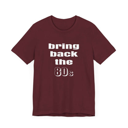 BRING BACK THE 80s T-SHIRT