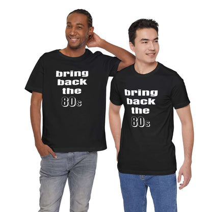BRING BACK THE 80s T-SHIRT