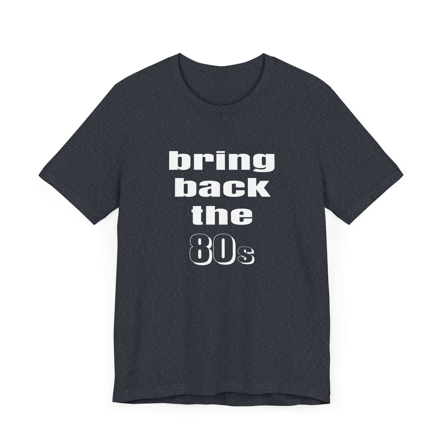 BRING BACK THE 80s T-SHIRT
