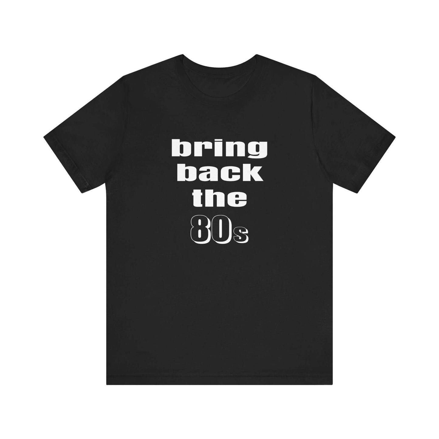 BRING BACK THE 80s T-SHIRT