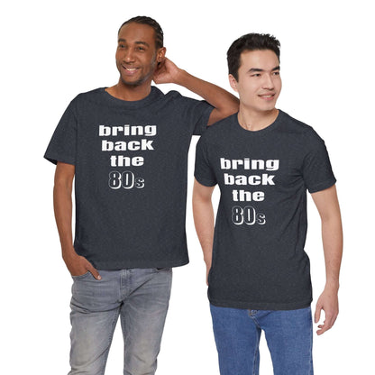 BRING BACK THE 80s T-SHIRT
