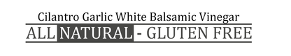 CILANTRO GARLIC WHITE BALSAMIC VINEGAR