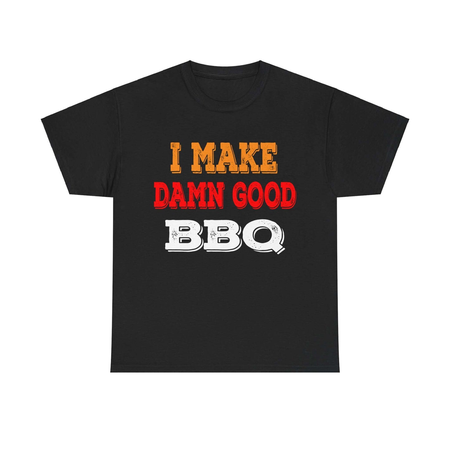 I MAKE DAMN GOOD BBQ T-SHIRT