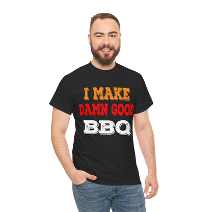 I MAKE DAMN GOOD BBQ T-SHIRT