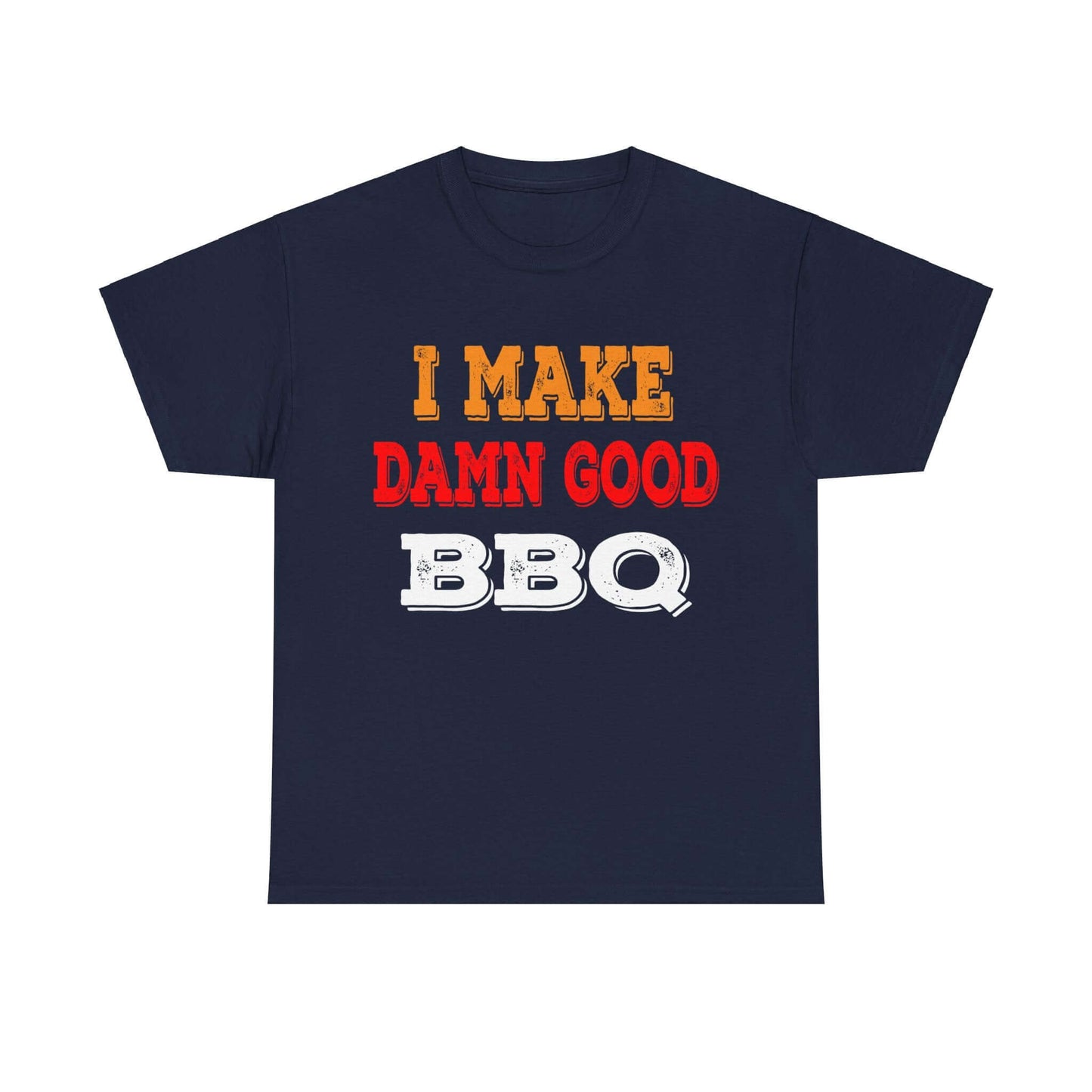 I MAKE DAMN GOOD BBQ T-SHIRT