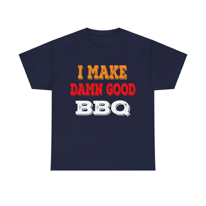 I MAKE DAMN GOOD BBQ T-SHIRT