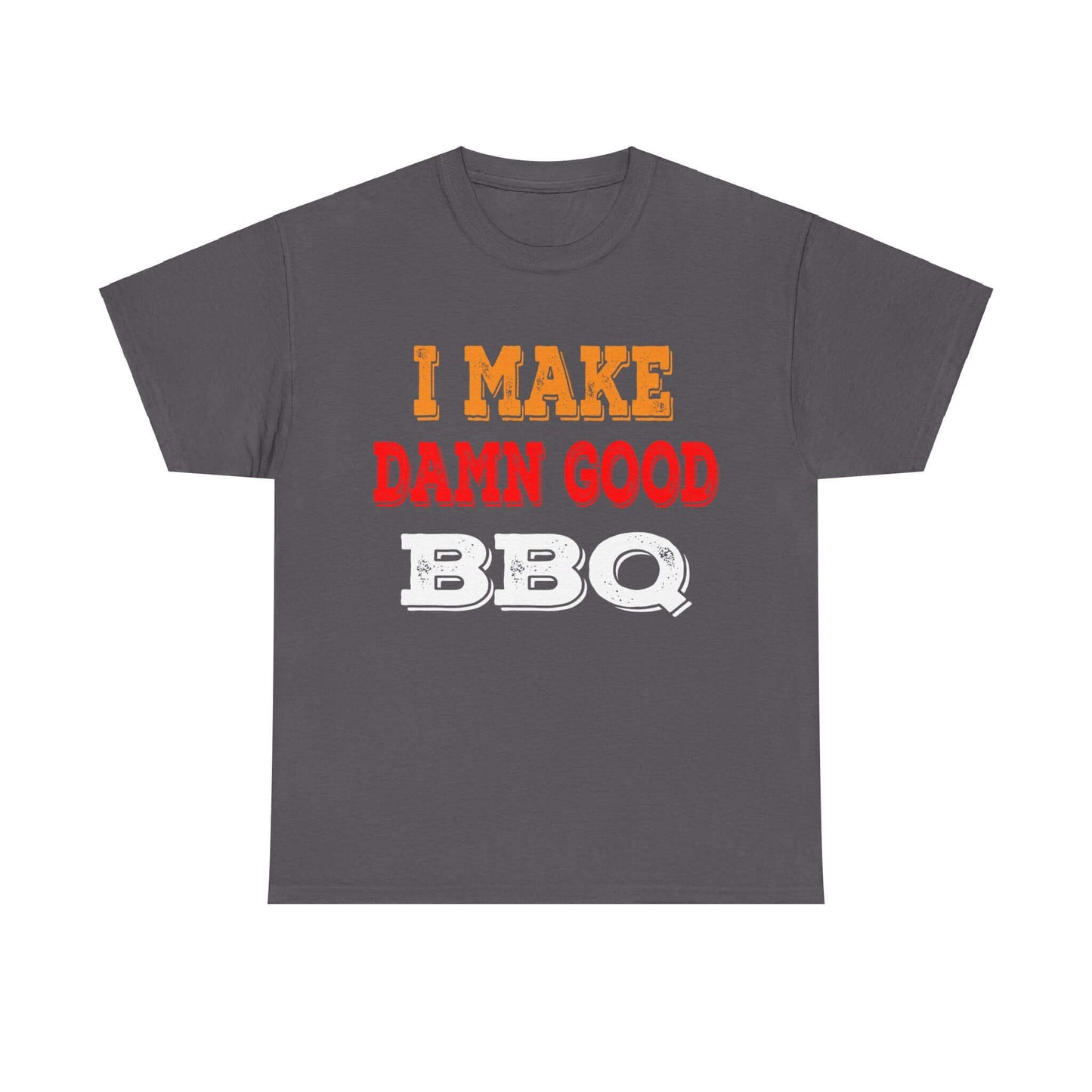 I MAKE DAMN GOOD BBQ T-SHIRT