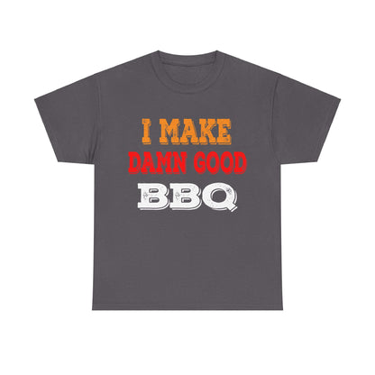 I MAKE DAMN GOOD BBQ T-SHIRT