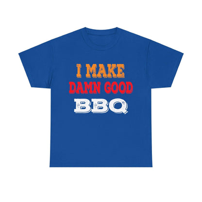 I MAKE DAMN GOOD BBQ T-SHIRT
