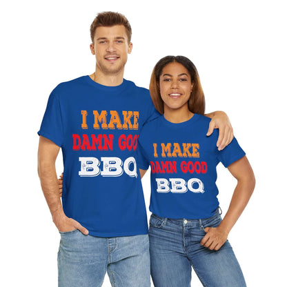 I MAKE DAMN GOOD BBQ T-SHIRT