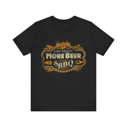 LIFE NEEDS MORE BEER & BBQ T-SHIRT