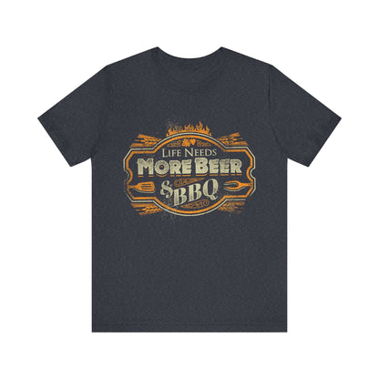 LIFE NEEDS MORE BEER & BBQ T-SHIRT