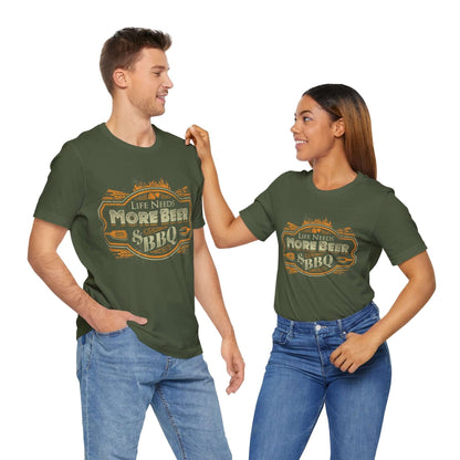 LIFE NEEDS MORE BEER & BBQ T-SHIRT