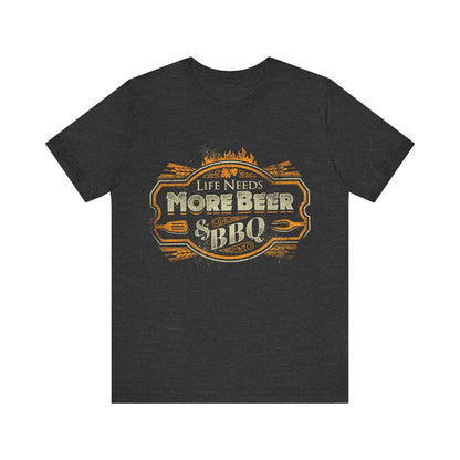 LIFE NEEDS MORE BEER & BBQ T-SHIRT
