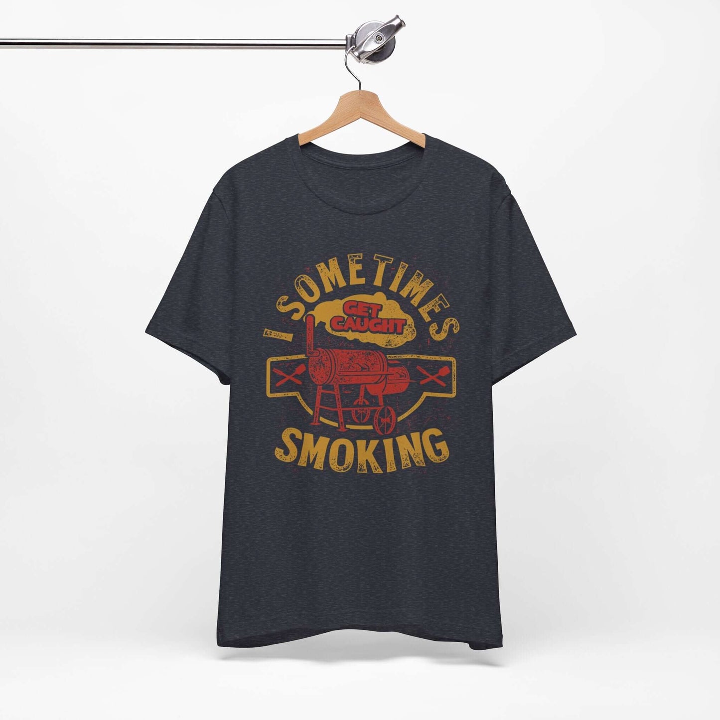 SOMETIMES I GET CAUGHT SMOKING BBQ T-SHIRT