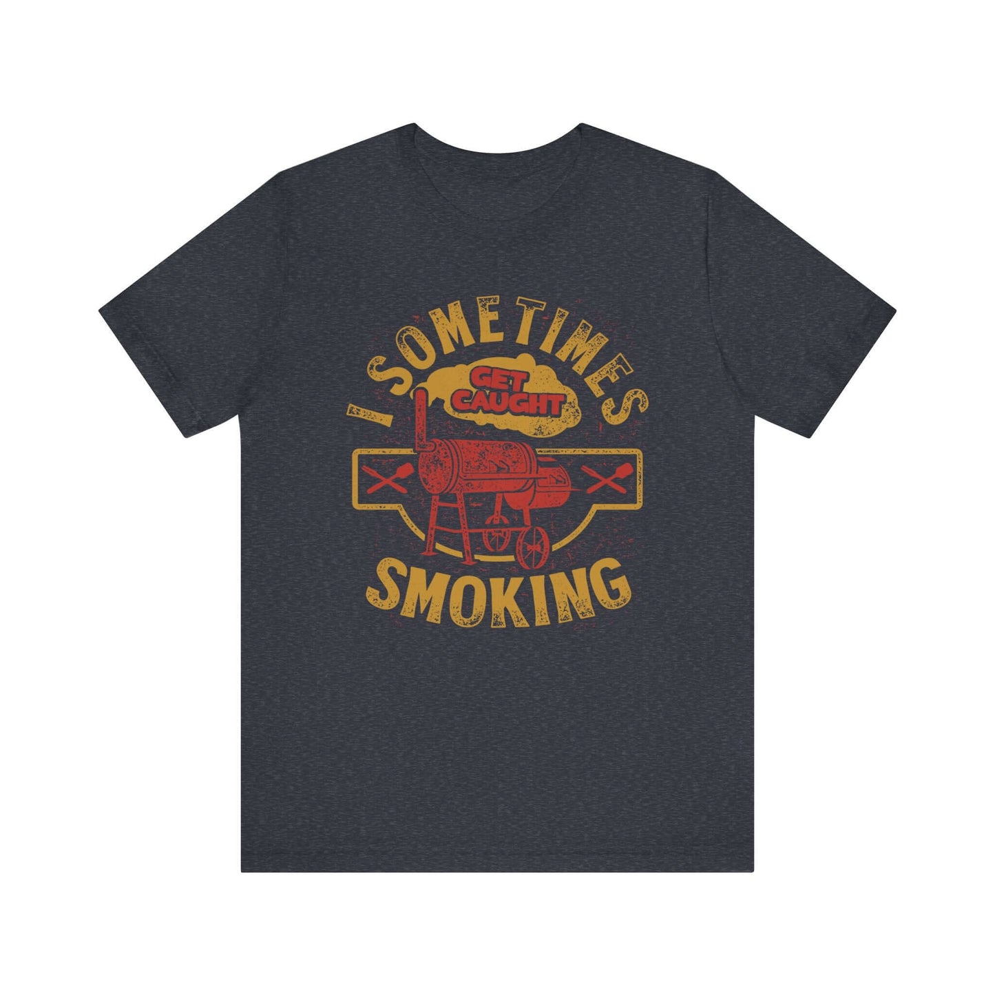 SOMETIMES I GET CAUGHT SMOKING BBQ T-SHIRT