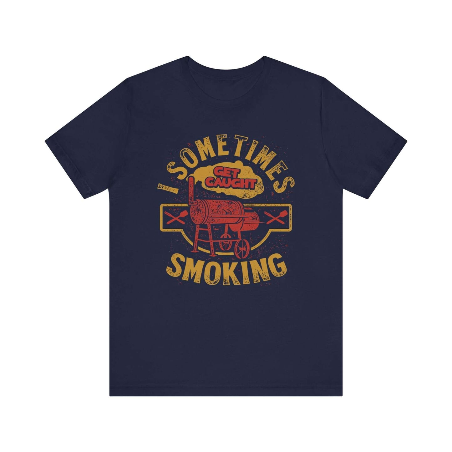 SOMETIMES I GET CAUGHT SMOKING BBQ T-SHIRT