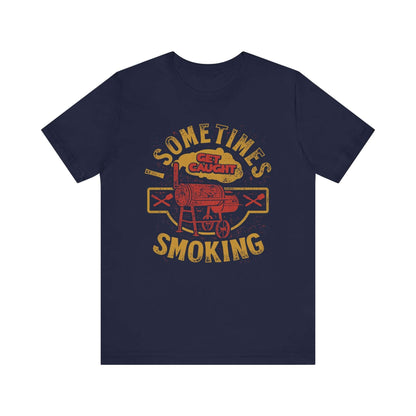 SOMETIMES I GET CAUGHT SMOKING BBQ T-SHIRT