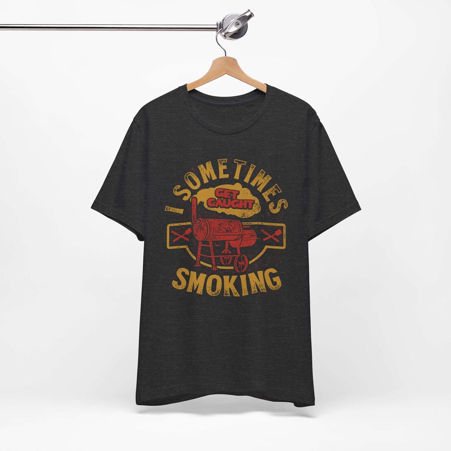 SOMETIMES I GET CAUGHT SMOKING BBQ T-SHIRT