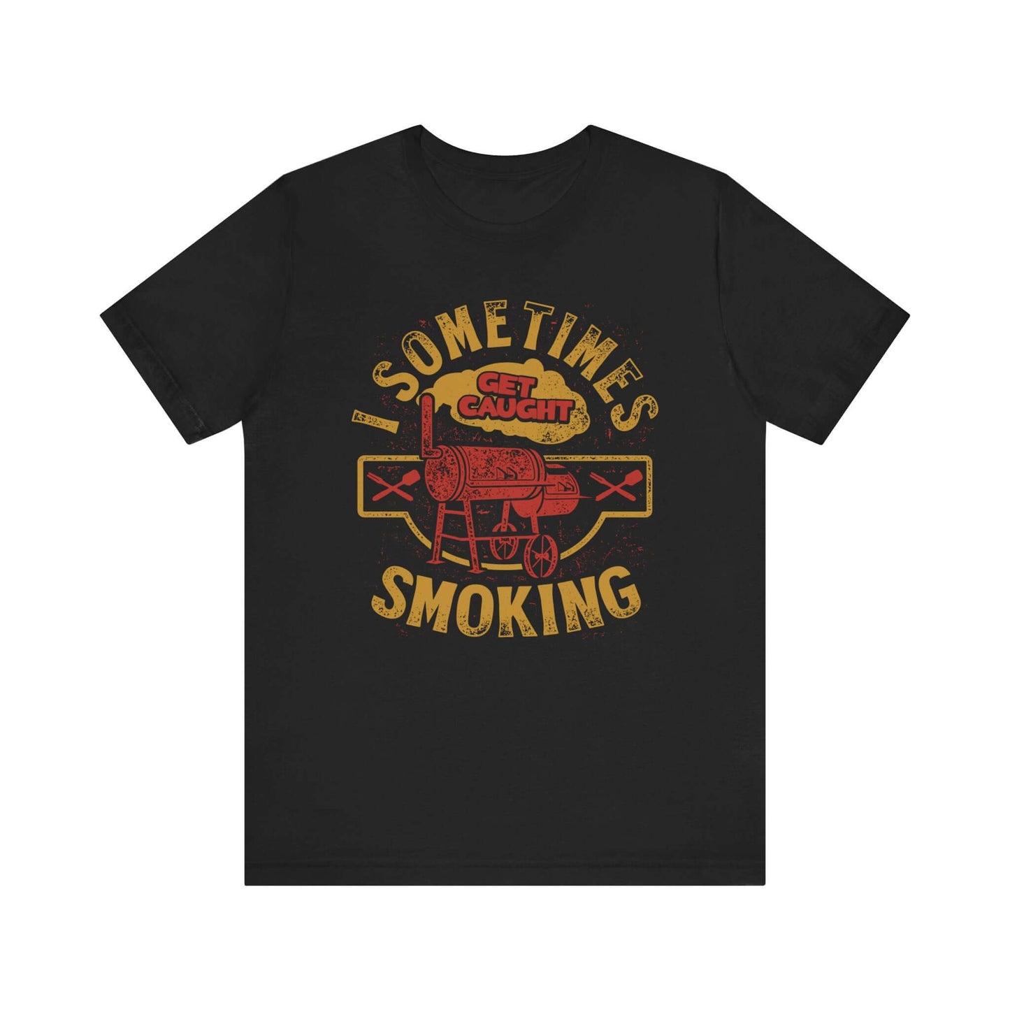 SOMETIMES I GET CAUGHT SMOKING BBQ T-SHIRT