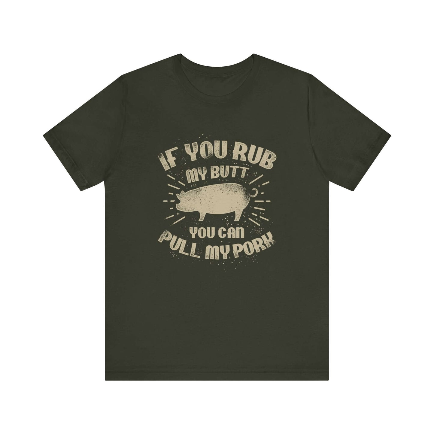 IF YOU RUB MY BUTT YOU CAN PULL MY PORK BBQ T-SHIRT