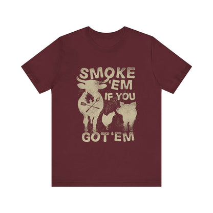 SMOKE 'EM IF YOU GOT 'EM BBQ T-SHIRT