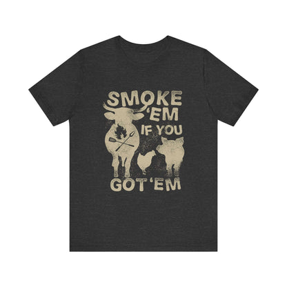 SMOKE 'EM IF YOU GOT 'EM BBQ T-SHIRT