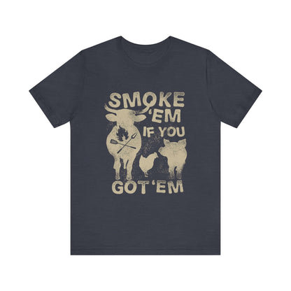SMOKE 'EM IF YOU GOT 'EM BBQ T-SHIRT