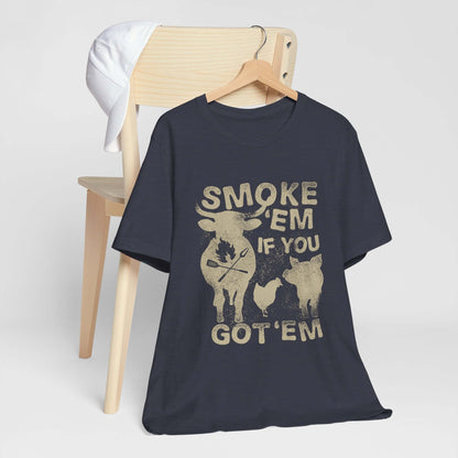 SMOKE 'EM IF YOU GOT 'EM BBQ T-SHIRT