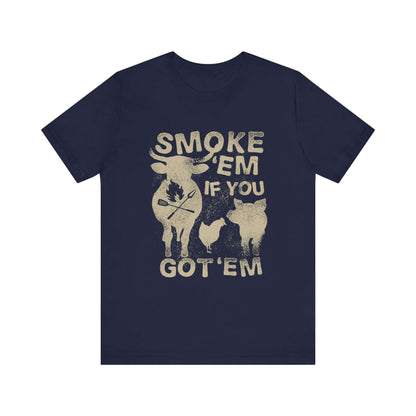 SMOKE 'EM IF YOU GOT 'EM BBQ T-SHIRT