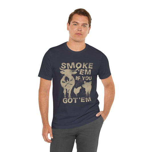 SMOKE 'EM IF YOU GOT 'EM BBQ T-SHIRT