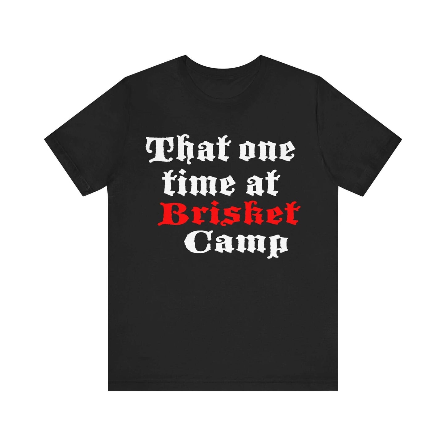 THAT ONE TIME AT BRISKET CAMP BBQ T-SHIRT