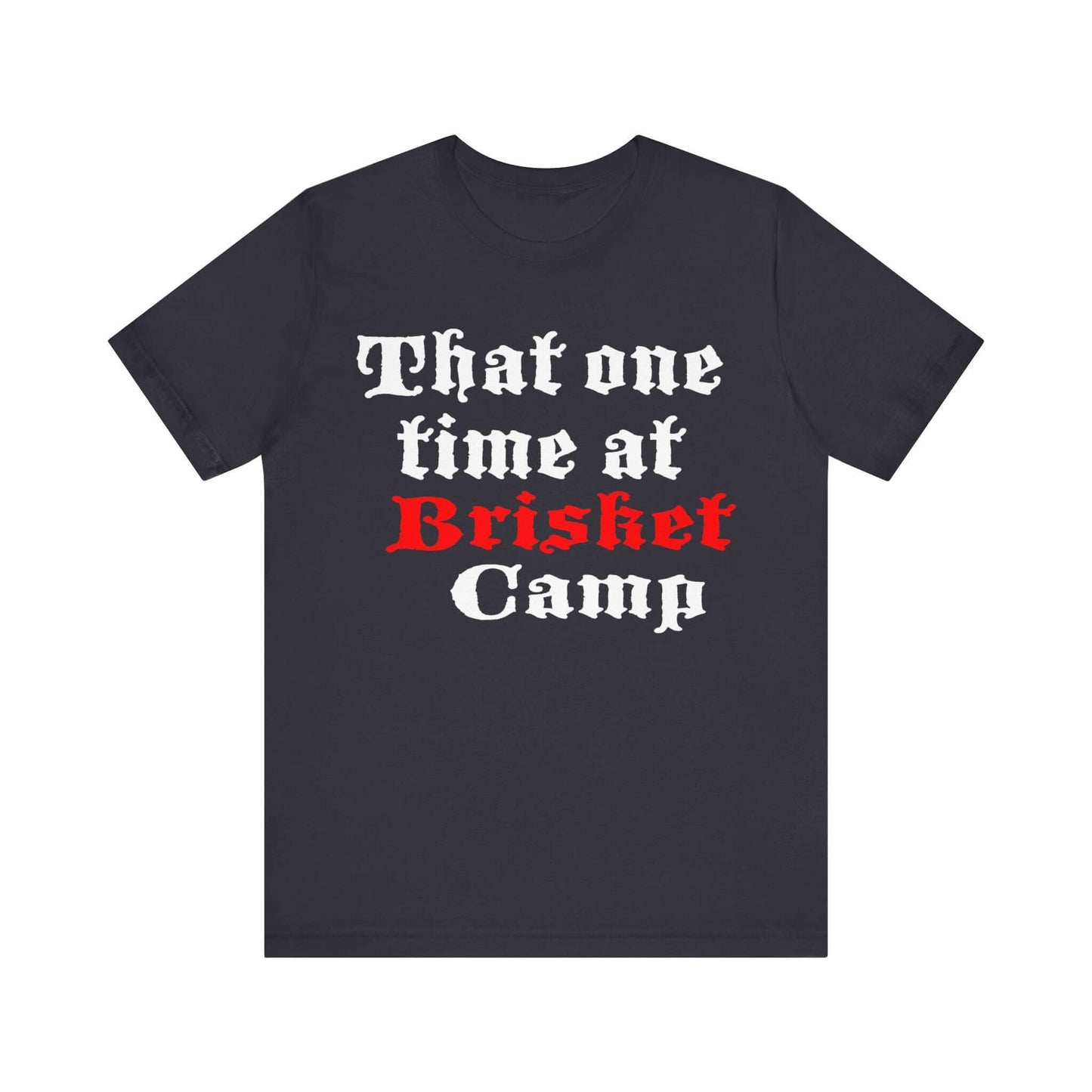 THAT ONE TIME AT BRISKET CAMP BBQ T-SHIRT